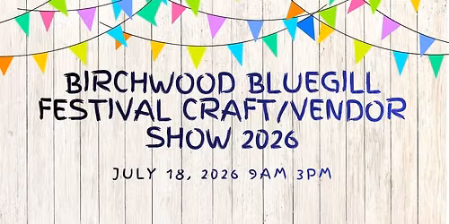 2026 Birchwood Bluegill Fest Craft & Vendor Show