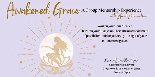 Awakened Grace: A 6 week Group Mentorship Experience with Kacie Merendino