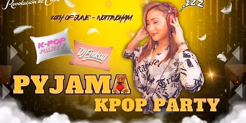 Nottingham KPOP PYJAMA PARTY with DJ EMKAY | Saturday 20th June