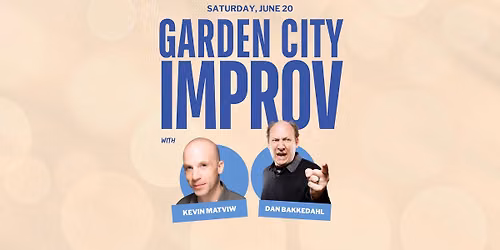 Garden City Improv with Dan Bakkedahl and Kevin Matviw