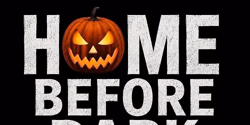 \ud83c\udf83 HOME BEFORE DARK \u2013 OVER 30s HALLOWEEN! \ud83d\udc7b