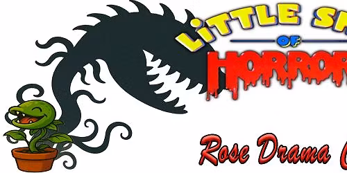 Rose Drama Club: Little Shop of Horrors