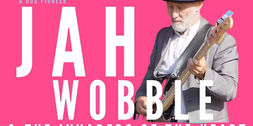 Freakscene presents JAH WOBBLE & THE INVADERS OF THE HEART