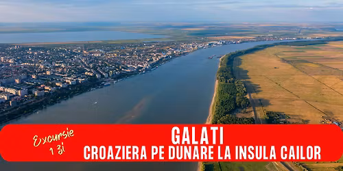 EXCURSIE 1 ZI GALATI - CROAZIERA PE DUNARE LA INSULA CAILOR