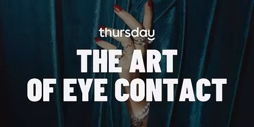 Thursday | The Art of Eye Contact (35+) | Gothenburg