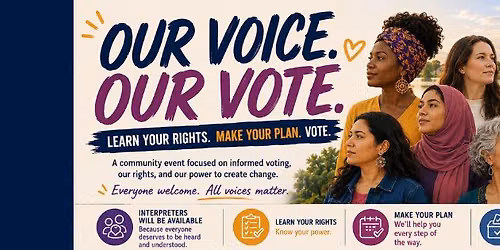 Our Voice. Our Vote! Learn Your Rights & Make a Plan to Vote!