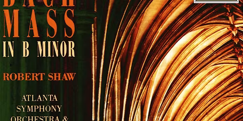 Atlanta Symphony Orchestra - Bach's Mass in B Minor at Atlanta Symphony Hall
