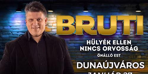 H\u00fcly\u00e9k ellen nincs orvoss\u00e1g - Bruti \u00f6n\u00e1ll\u00f3 estje Duna\u00fajv\u00e1rosban