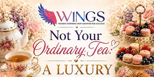 WINGS Presents Not Your Ordinary Tea Party: A Luxury Tea & Brunch