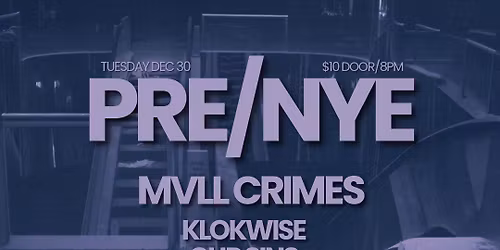 PRE NYE w\/ Mvll Crimes, Klokwise, Our Sins + Special Guests