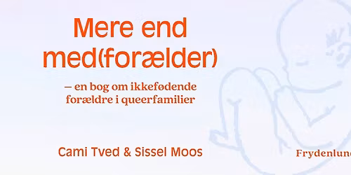 Bogreception & Fejring: Mere end med(for\u00e6lder) - en bog om ikkef\u00f8dende for\u00e6ldre i queerfamilier