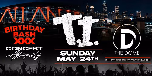 TI AT DOME ATLANTA | SUNDAY MAY 24th 2026