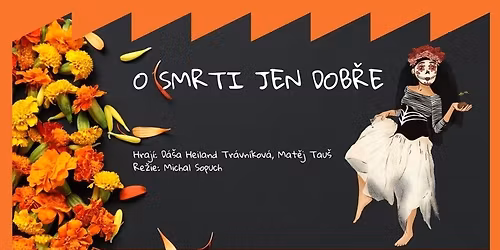 O smrti jen dob\u0159e - divadeln\u00ed p\u0159edstaven\u00ed