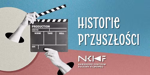 "Historie przysz\u0142o\u015bci" - warsztaty filmowe w NCKF