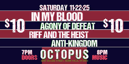 In My Blood, Agony of Defeat, Riff and The Heist, & Anti-Kingdom at Octopus