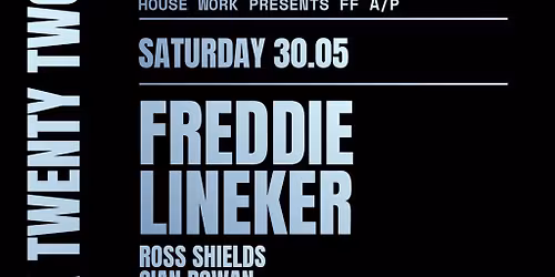 House Work presents Twenty Two | 30.05