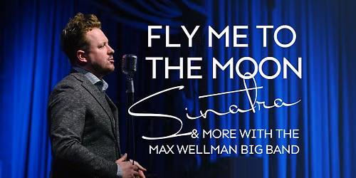 Fly Me To The Moon: The Max Wellman Big Band Plays Sinatra & More
