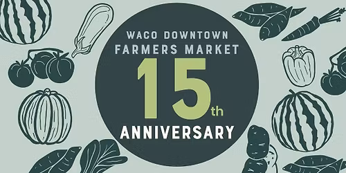 15th Anniversary at the Waco Downtown Farmers Market