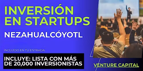 Evento emprendedores Startup: Conecta con inversionistas de Nezahualc\u00f3yotl y el mundo