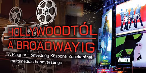 Hollywoodt\u00f3l a Broadwayig - A Magyar Honv\u00e9ds\u00e9g K\u00f6zponti Zenekar\u00e1nak multim\u00e9di\u00e1s hangversenye