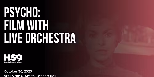 Psycho Film with Live Orchestra at Mark C. Smith Concert Hall at the Von Braun Center