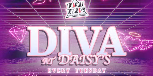 Diva @ Daisy's - Triangle Tuesdays