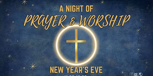 New Year\u2019s Eve Prayer & Worship Night