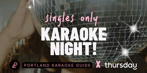 Thursday  |  Singles Only Karaoke Night! (21+)  |  Portland