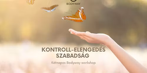 Kontroll \u2013 Elenged\u00e9s - Szabads\u00e1g - K\u00e9tnapos workshop - a Bodyway - Nondu\u00e1lis Egyes\u00fclet szervez\u00e9s\u00e9ben