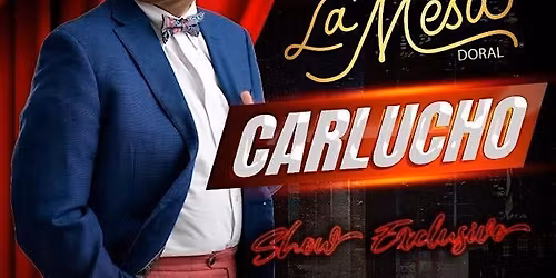CARLUCHO " GRAN SHOW " LA MESA DORAL