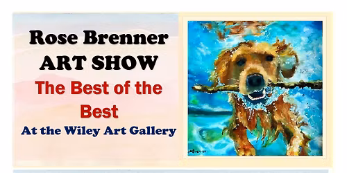 Rose Brenner Art Show: Best of the Best at The Wiley Art Gallery