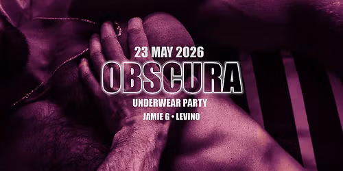 OBSCURA UNDERWEAR PARTY - DJ's JAMIE G & LEVINO - DV8 - MAY 23