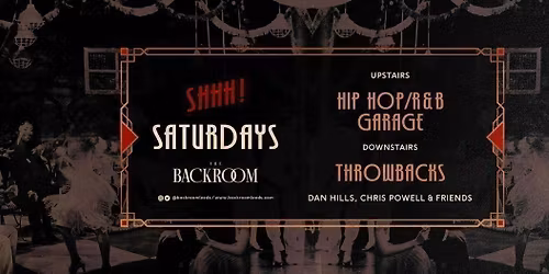 Saturday @ The Backroom | Shhh! Saturday (RnB, Hip Hop Garage vs Throwbacks)