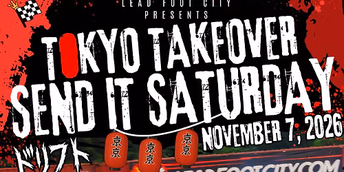 Tokyo Takeover of Lead Foot City - Anime Auto Con, Asian Drift Fest (Nov 7, 2026)