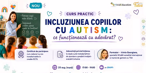 Curs practic online \u201eIncluziunea copiilor cu autism: ce func\u021bioneaz\u0103 cu adev\u0103rat?\u201d\u201d