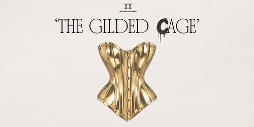 Unloved Daughters Presents: The Gilded Cage