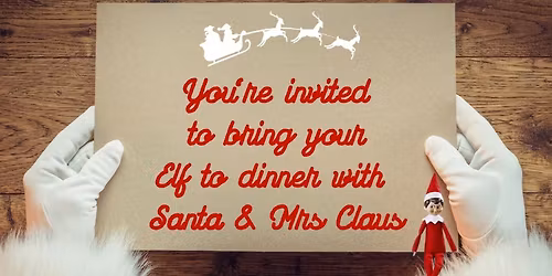 Bring your Elf to Dinner w\/Santa & Mrs Claus