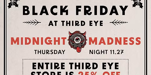 FRI 11\/28\/25: Black Friday MIDNIGHT MADNESS + ALL DAY DEALS At Third Eye!