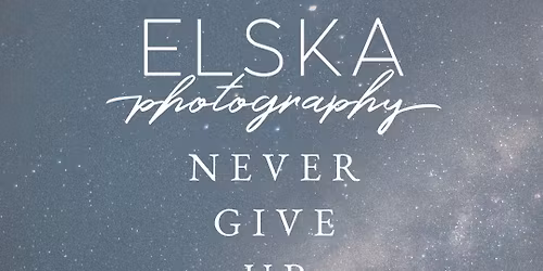 Never Give Up - A Showcase by Elska Photography LLC