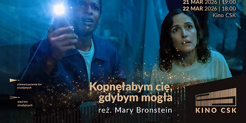 \ud83c\udfac Kino CSK | \u201eKopn\u0119\u0142abym ci\u0119, gdybym mog\u0142a\u201d