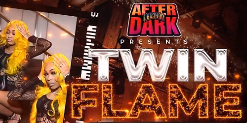 ORLANDO AFTER DARK | TWIN FLAME