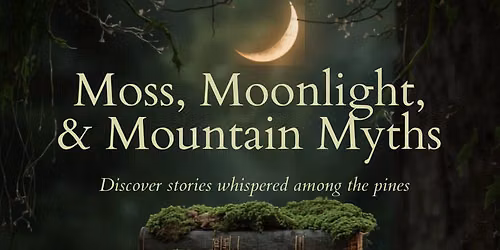 Moss, Moonlight, and Mountain Myths