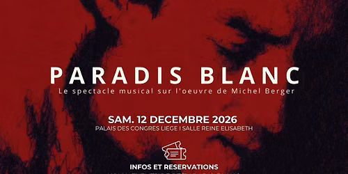 Paradis Blanc \u00b7 Michel Berger \u00b7 Palais des Congr\u00e8s Li\u00e8ge