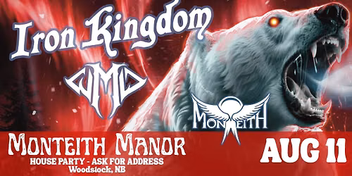 Woodstock, NB - IRON KINGDOM \/\/ W.M.D \/\/ Monteith