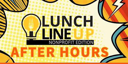 Lunch Line Up: Nonprofit Edition After Hours