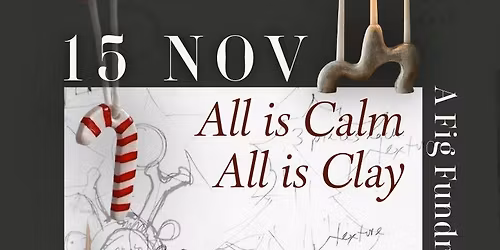 All is Calm, All is Clay - A Black Fig Fundraiser Workshop
