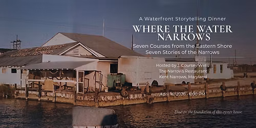 ***SOLD OUT*** Where the Water Narrows | A Storytelling Dinner with J. Coursey Willis (June 25)