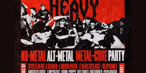 HOUSE OF HEAVY - Nu Metal + Metalcore Night