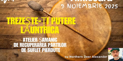 Treze\u0219te-\u021bi Putere L\u0103untrica \u2013 Atelier \u0218amanic de Recuperarea partilor de Suflet pierdute