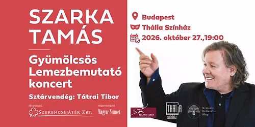 SZARKA TAM\u00c1S: GY\u00dcM\u00d6LCS\u00d6S - LEMEZBEMUTAT\u00d3 KONCERT